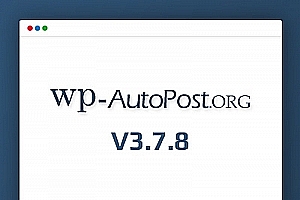 【WP采集插件】autopost-pro 3.7.8无限制wordpress自动采集插件源码